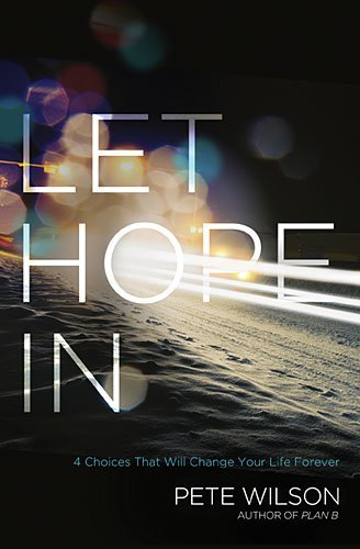 Pete Wilson/Let Hope in@4 Choices That Will Change Your Life Forever